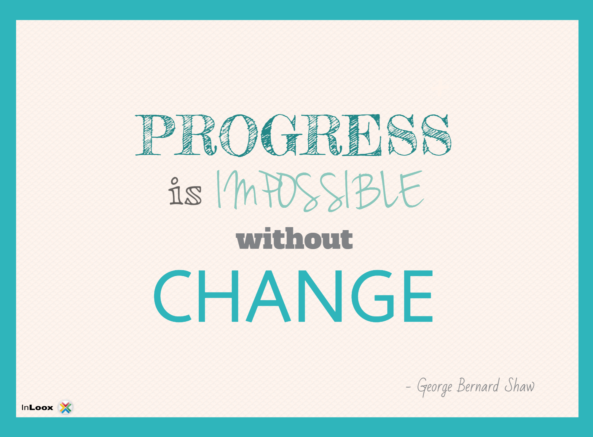 progress is impossible without
              change