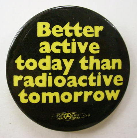 better active today than radioactive tomorrow